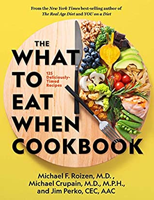 Read Online The What to Eat When Cookbook: 125 Deliciously Timed Recipes - Michael F Roizen M.D. file in PDF