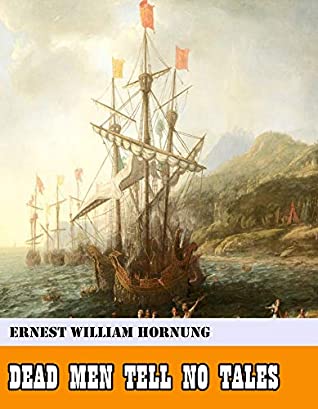 Full Download Dead Men Tell No Tales [Original - Unabridged - Classicals - Best of all time] (ANNOTATED) - Ernest William Hornung file in PDF