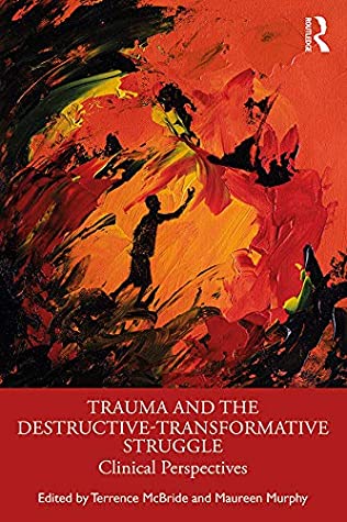 Read Online Trauma and the Destructive-Transformative Struggle: Clinical Perspectives - Terrence McBride file in PDF