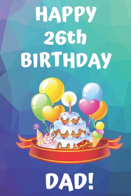 Read HAPPY 26th BIRTHDAY DAD!: Happy 26th Birthday Card Journal / Notebook / Diary / Greetings / Appreciation Gift (6 x 9 - 110 Blank Lined Pages) - Premier Publishing file in PDF