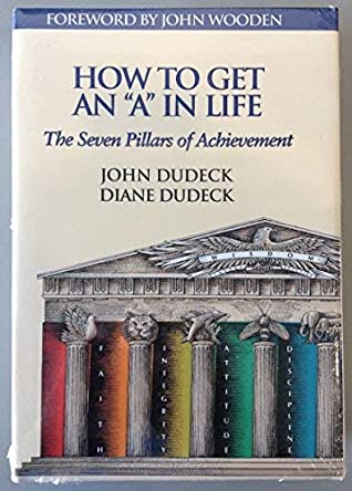Read Online How to Get an A in Life (The Seven Pillars of Achievement) - John Dudeck file in PDF