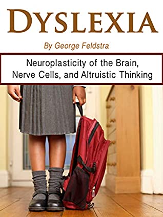Download Dyslexia: Neuroplasticity of the Brains, Nerve Cells, and Altruistic Thinking - George Feldstra file in ePub