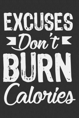Full Download Excuses Don't Burn Calories: Gifts for gym men, gym notebook planner, gifts for gym goers 6x9 Journal Gift Notebook with 125 Lined Pages - Quirky Journals file in ePub