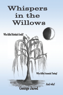 Download Whispers in the Willows: Who killed Rebekah Gould? Who killed Amanda Tusing? And why? - George Jared | ePub