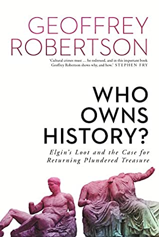 Read Online Who Owns History?: Elgin’s Loot and the Case for Returning Plundered Treasure - Geoffrey Robertson file in ePub