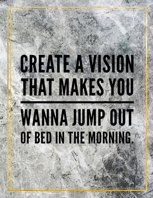 Read Online Create a vision that makes you wanna jump out of the bed in the morning.: Marble Design 100 Pages Large Size 8.5 X 11 Inches Gratitude Journal And Productivity Task Book - Ben Orchard | PDF