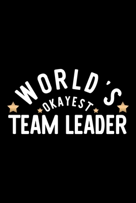 Read Online World's Okayest Team Leader: Nice Notebook for Team Leader Funny Christmas Gift Idea for Team Leader Team Leader Journal 100 pages 6x9 inches - Funny Journals For Team Leader | PDF