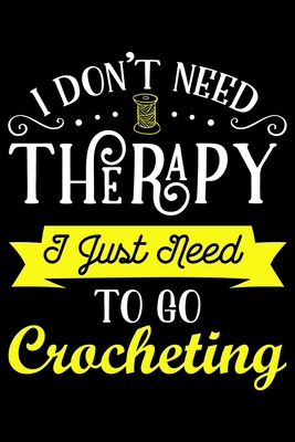 Read I Don't Need Therapy I Just Need To Go Crocheting: Funny Crocheting lined journal Gifts Idea. Best Lined Journal gifts for Crochet Lovers who loves Crocheting. This Funny Crochet Lined journal Gifts is the perfect Lined Journal Gifts For Crocheters. - Stackobook Press House file in ePub