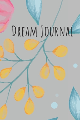 Full Download Dream Journal: 6x9 Dream Journal Flowers I Dreaming Journal INotebook For Your Dreams And Their Interpretations I Interactive Dream Journal I Dream Diary With Flowers - Dream Journals Publishing | PDF