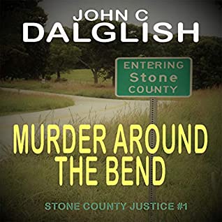 Full Download Murder Around the Bend (Stone County Justice) - John C. Dalglish file in ePub
