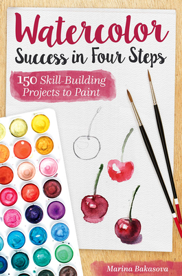 Read Online Watercolor Success in Four Steps: 150 Skill-Building Projects to Paint - Marina Bakasova | PDF