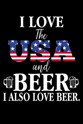 Read I Love The USA And Beer I Also Love Beer: Awesome USA Patriotic Journal - 6x 9 120 Blank Lined Pages Veteran Diary Notebook - 4th of July Independence Day Veterans Day Memorial Novelty Gift Idea For Patriots - Teddy Publishing file in ePub