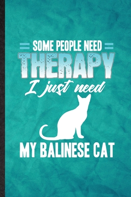 Read Some People Need Therapy I Just Need My Balinese Cat: Funny Blank Lined Pet Kitten Cat Notebook/ Journal, Graduation Appreciation Gratitude Thank You Souvenir Gag Gift, Modern Cute Graphic 110 Pages - Eli Moti Groovy Personal Superb Classic file in ePub