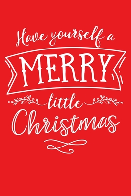Download Have Yourself a Merry Little Christmas: Christmas Lined Notebook, Journal, Organizer, Diary, Composition Notebook, Gifts for Family and Friends - Wonderful Christmas Studio | PDF