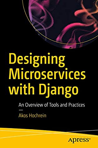 Download Designing Microservices with Django: An Overview of Tools and Practices - Akos Hochrein file in ePub