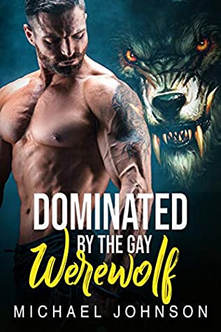 Read Online Dominated By The Gay Werewolf: Gay Paranormal Werewolf Erotic Romance - Michael Johnson | PDF