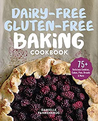 Read Dairy-Free Gluten-Free Baking Cookbook: 75  Delicious Cookies, Cakes, Pies, Breads & More - Danielle Fahrenkrug file in ePub