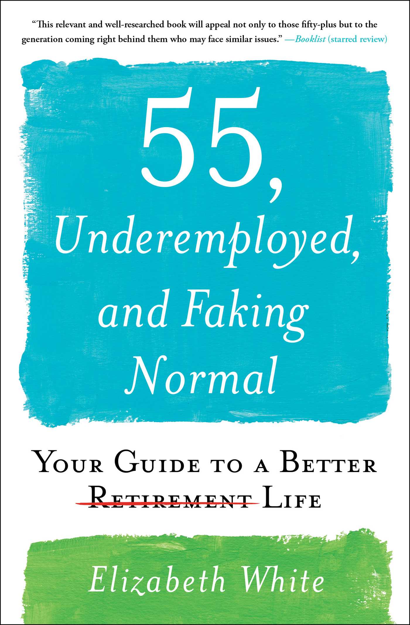 Read 55, Underemployed, and Faking Normal: Your Guide to a Better Life - Elizabeth White file in PDF