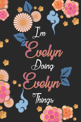 Full Download I'm Evelyn Doing Evelyn Things Notebook Birthday Gift: Personalized Name Journal Writing Notebook For Girls and Women, 100 Pages, 6x9, Soft Cover, Matte Finish - Nadjahcom Publishing file in PDF