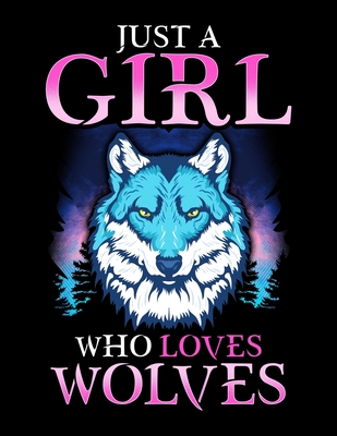 Read Online Just A Girl Who Loves Wolves: Just A Girl Who Loves Wolves Blank Sketchbook to Draw and Paint (110 Empty Pages, 8.5 x 11) - The Perfect Presents Wolf Sketchbooks file in PDF