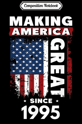 Download Composition Notebook: Making America Great Since 1995 Journal/Notebook Blank Lined Ruled 6x9 100 Pages - Petra Link | PDF