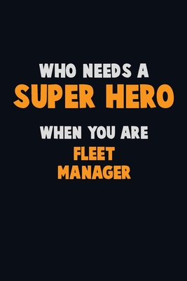 Download Who Need A SUPER HERO, When You Are Fleet Manager: 6X9 Career Pride 120 pages Writing Notebooks - Emma Loren file in PDF