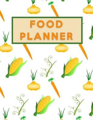 Read Food Planner: Corn Plan Your Meals Weekly (Daily Week Healthy Food Planner / Diary / Log / Journal / Calendar): Meal Prep And Planning Grocery List and Motivation - Green Stuff Journal | PDF