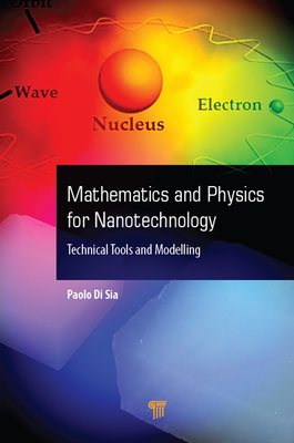 Full Download Mathematics and Physics for Nanotechnology: Technical Tools and Modelling - Paolo Di Sia file in ePub