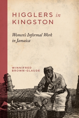 Download Higglers in Kingston: Women's Informal Work in Jamaica - Winnifred R. Brown-Glaude file in PDF